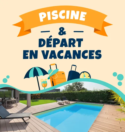 Comment entretenir sa piscine lorsque l'on part en vacances ?